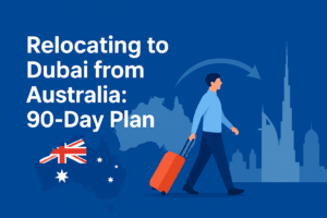 Relocating to Dubai from Australia: 90-Day Plan