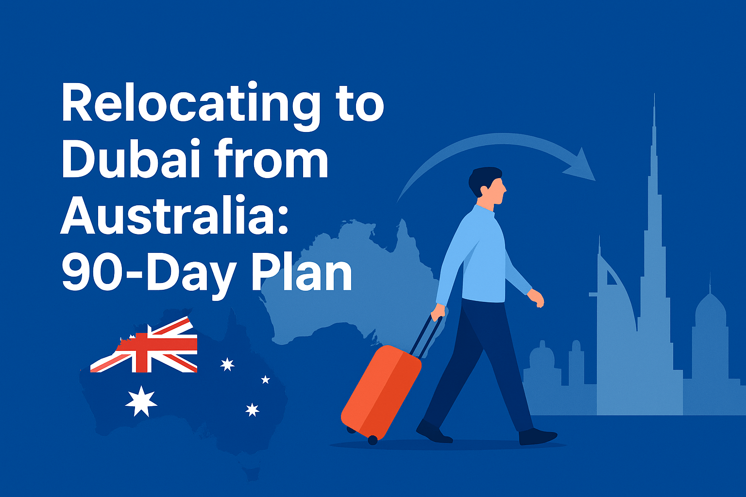 Relocating to Dubai from Australia: 90-Day Plan