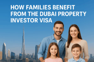 Families Benefit from the Dubai Property Investor Visa