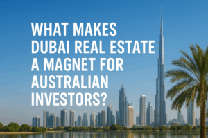 Dubai Real Estate a Magnet for Australian Investors